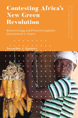 Contesting Africas New Green Revolution Biotechnology And Philanthrocapitalist Development In Ghana Jacqueline A Ignatova