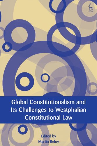 Global Constitutionalism And Its Challenges To Westphalian Constitutional Law Martin Belov Editor