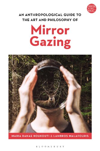 An Anthropological Guide To The Art And Philosophy Of Mirror Gazing Maria Danae Koukouti Lambros Malafouris