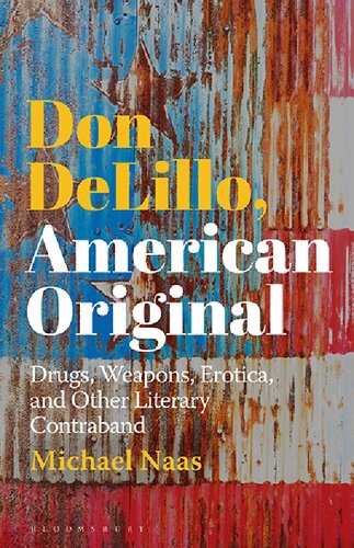 Don Delillo American Original Drugs Weapons Erotica And Other Literary Contraband Michael Naas
