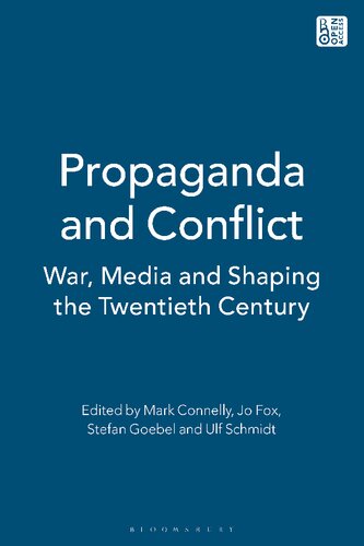 Propaganda And Conflict War Media And Shaping The Twentieth Century Mark Connelly Jo Fox Stefan Goebel Ulf Schmidt Editors