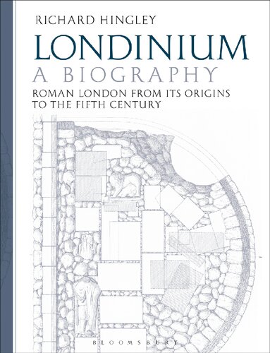 Londinium A Biography Roman London From Its Origins To The Fifth Century Richard Hingley