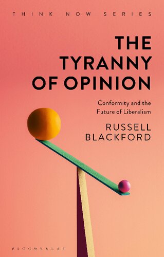 The Tyranny Of Opinion Conformity And The Future Of Liberalism Russell Blackford