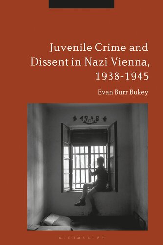 Juvenile Crime And Dissent In Nazi Vienna 19381945 Evan Burr Bukey