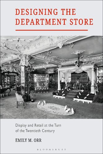 Designing The Department Store Display And Retail At The Turn Of The Twentieth Century Emily M Orr