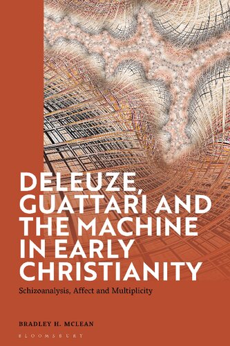 Deleuze Guattari And The Machine In Early Christianity Schizoanalysis Affect And Multiplicity Bradley H Mclean