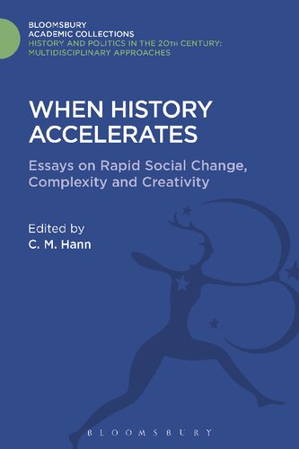 When History Accelerates Essays On Rapid Social Change Complexity And Creativity C M Hann Editor