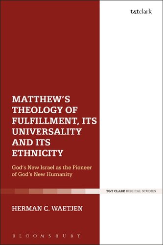 Matthews Theology Of Fulfillment Its Universality And Its Ethnicity Gods New Israel As The Pioneer Of Gods New Humanity Herman C Waetjen