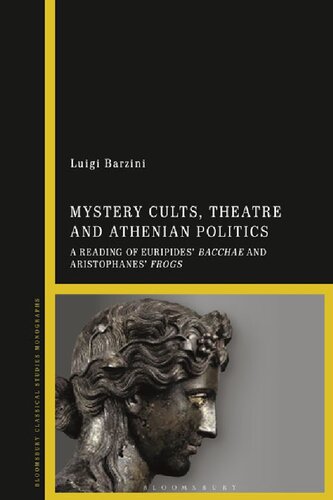 Mystery Cults Theatre And Athenian Politics A Reading Of Euripides Bacchae And Aristophanes Frogs Luigi Barzini