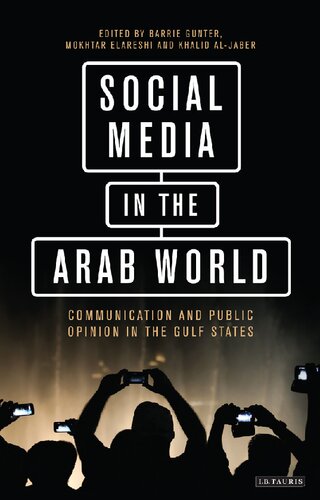 Social Media In The Arab World Communication And Public Opinion In The Gulf States Barrie Gunter Mokhtar Elareshi Khalid Aljaber