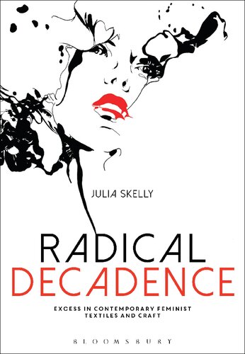 Radical Decadence Excess In Contemporary Feminist Textiles And Craft Julia Skelly