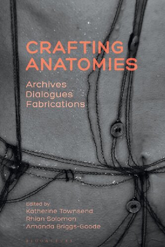Crafting Anatomies Archives Dialogues Fabrications Katherine Townsend Rhian Solomon Amanda Briggsgoode Editors