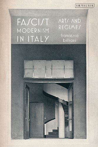 Fascist Modernism In Italy Arts And Regimes Francesca Billiani