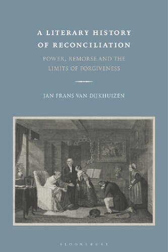 A Literary History Of Reconciliation Power Remorse And The Limits Of Forgiveness Jan Frans Van Dijkhuizen