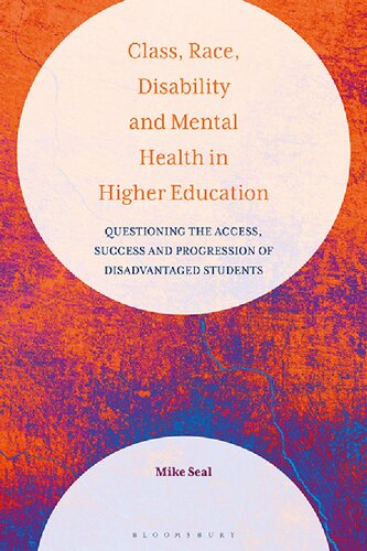 Class Race Disability And Mental Health In Higher Education Questioning The Access Success And Progression Of Disadvantaged Students Mike Seal
