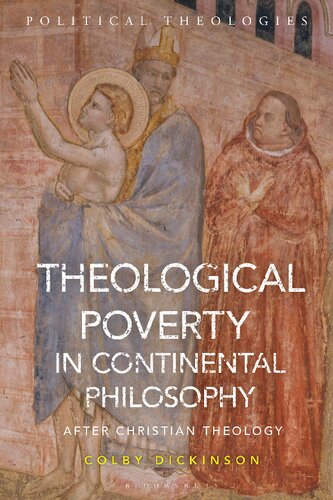 Theological Poverty In Continental Philosophy After Christian Theology Colby Dickinson