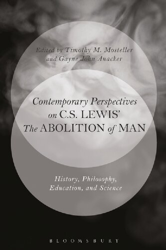 Contemporary Perspectives On Cs Lewis The Abolition Of Man History Philosophy Education And Science Tim Mosteller Gayne John Anacker Editors