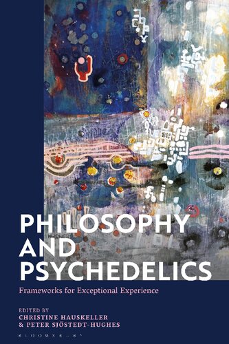 Philosophy And Psychedelics Frameworks For Exceptional Experience Christine Hauskeller Peter Sjstedthughes Editors