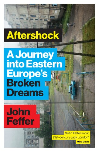 Aftershock A Journey Into Eastern Europes Broken Dreams John Feffer