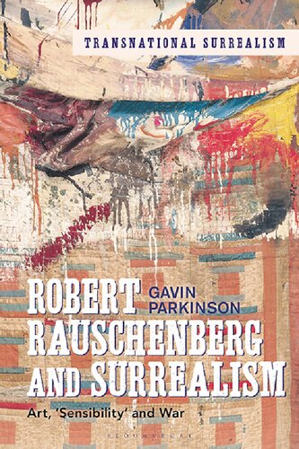 Robert Rauschenberg And Surrealism Art Sensibility And War 1st Edition Gavin Parkinson