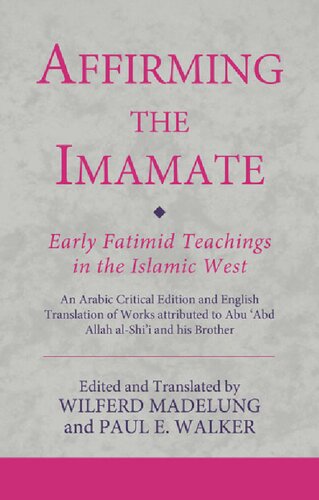 Affirming The Imamate An Arabic Critical Edition And English Translation Of Works Attributed To Abu Abd Allah Alshii And His Brother Abulabbas W Madelung Paul E Walker