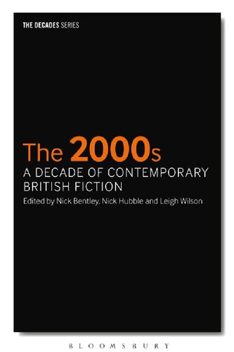 The 2000s A Decade Of Contemporary British Fiction Nick Hubble