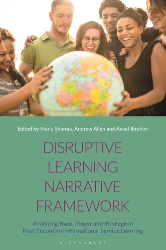 Disruptive Learning Narrative Framework Analyzing Race Power And Privilege In Postsecondary International Service Learning Manu Sharma Andrew Allen Awad Ibrahim Editors