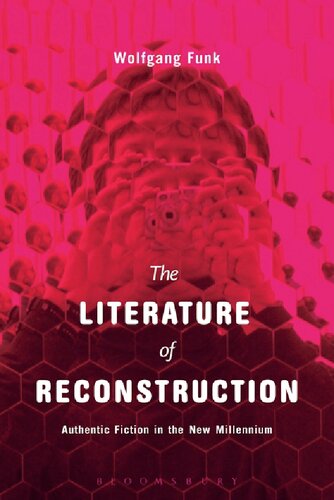 The Literature Of Reconstruction Authentic Fiction In The New Millennium Wolfgang Funk
