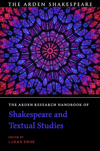 The Arden Research Handbook Of Shakespeare And Textual Studies Lukas Erne Editor