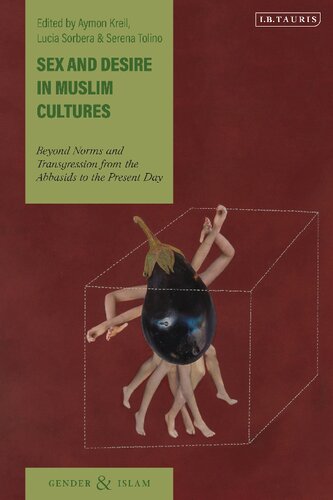 Sex And Desire In Muslim Cultures Beyond Norms And Transgression From The Abbasids To The Present Day Aymon Kreil Lucia Sorbera Serena Tolino Editors
