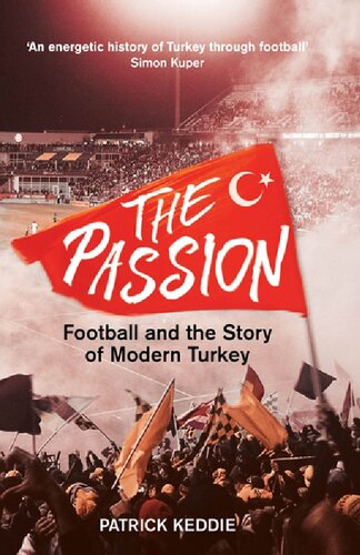 The Passion Football And The Story Of Modern Turkey Patrick Keddie Editor