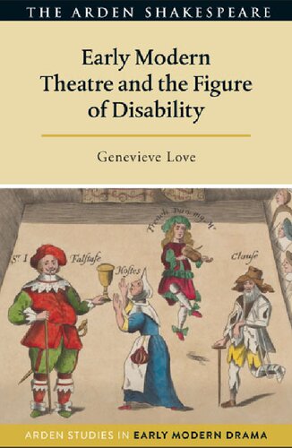 Early Modern Theatre And The Figure Of Disability Genevieve Love