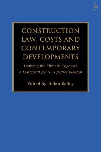 Construction Law Costs And Contemporary Developments Drawing The Threads Together A Festschrift For Lord Justice Jackson Julian Bailey Editor
