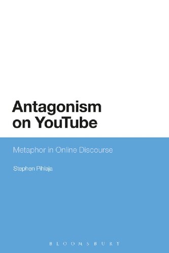 Antagonism On Youtube Metaphor In Online Discourse Stephen Pihlaja