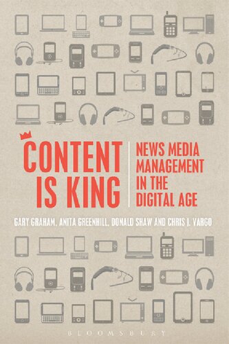 Content Is King News Media Management In The Digital Age Gary Graham Anita Greenhill Donald Shaw Chris J Vargo