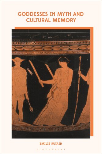 Goddesses In Myth And Cultural Memory Emilie Kutash