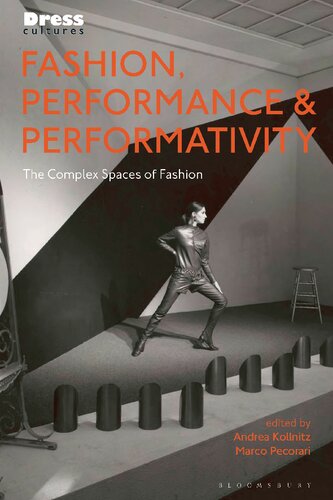 Fashion Performance And Performativity The Complex Spaces Of Fashion Andrea Kollnitz Marco Pecorari Editors
