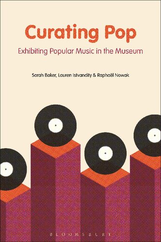 Curating Pop Exhibiting Popular Music In The Museum Sarah Baker Lauren Istvandity Raphal Nowak