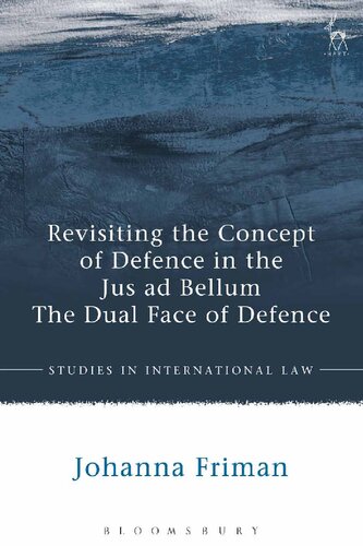 Revisiting The Concept Of Defence In The Jus Ad Bellum The Dual Face Of Defence Johanna Friman