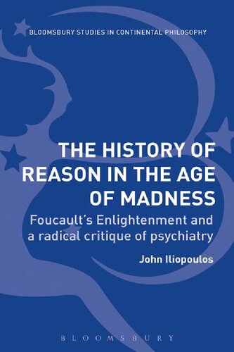 The History Of Reason In The Age Of Madness Foucaults Enlightenment And A Radical Critique Of Psychiatry John Iliopoulos