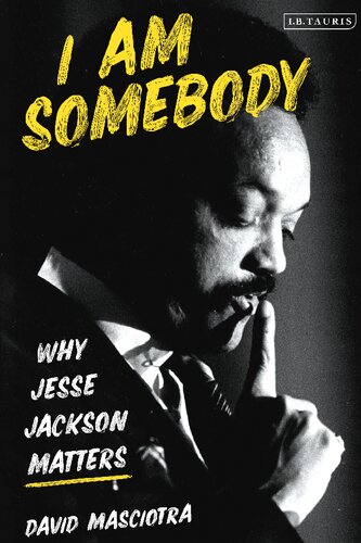 I Am Somebody Why Jesse Jackson Matters David Masciotra