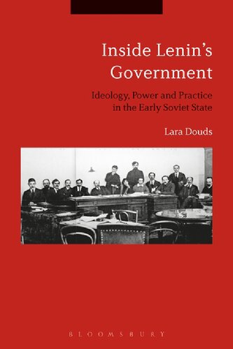 Inside Lenins Government Ideology Power And Practice In The Early Soviet State Lara Douds
