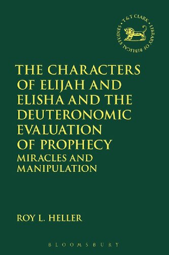 The Characters Of Elijah And Elisha And The Deuteronomic Evaluation Of Prophecy Roy L Heller