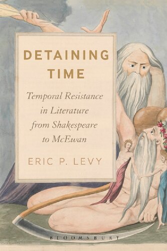 Detaining Time Temporal Resistance In Literature From Shakespeare To Mcewan Eric P Levy