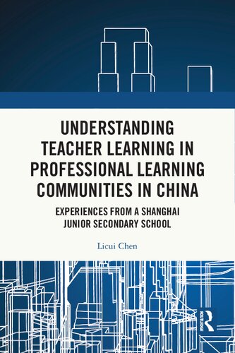 Understanding Teacher Learning In Professional Learning Communities In China Experiences From A Shanghai Junior Secondary School Licui Chen