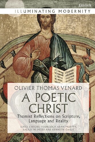 A Poetic Christ Thomist Reflections On Scripture Language And Reality Olivierthomas Venard Kenneth Oakes Francesca Aran Murphy