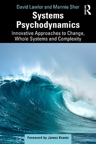 Systems Psychodynamics Innovative Approaches To Change Whole Systems And Complexity 1st Edition David Lawlor