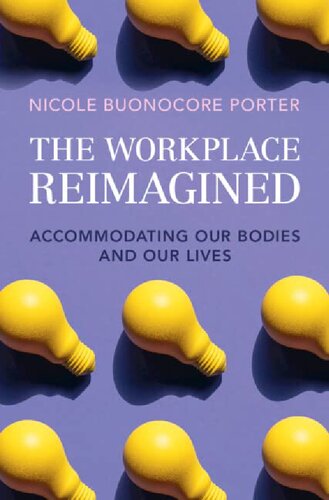 The Workplace Reimagined Accommodating Our Bodies And Our Lives Nicole Buonocore Porter