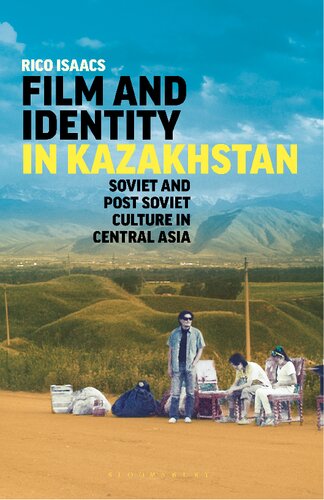 Film And Identity In Kazakhstan Soviet And Postsoviet Culture In Central Asia Rico Isaacs Editor