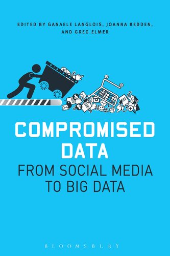 Compromised Data From Social Media To Big Data Ganaele Langlois Joanna Redden Greg Elmer Editors